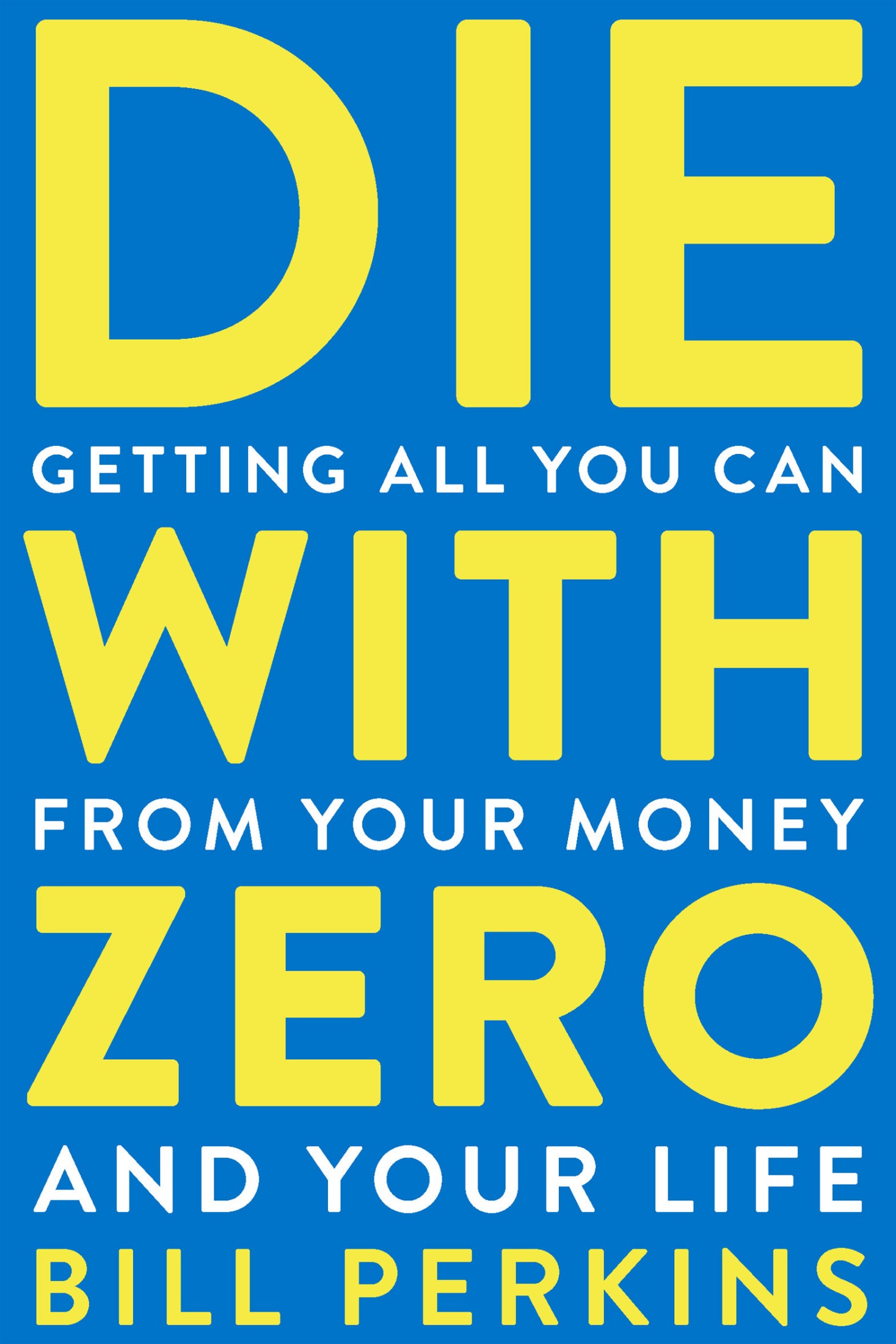 Die with Zero: Getting All You Can from Your Money and Your Life ebook cover