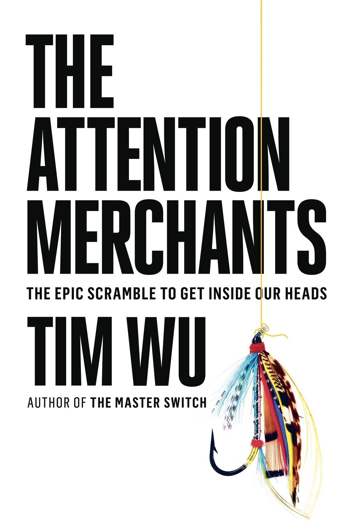 The Attention Merchants: The Epic Scramble to Get Inside Our Heads ebook cover